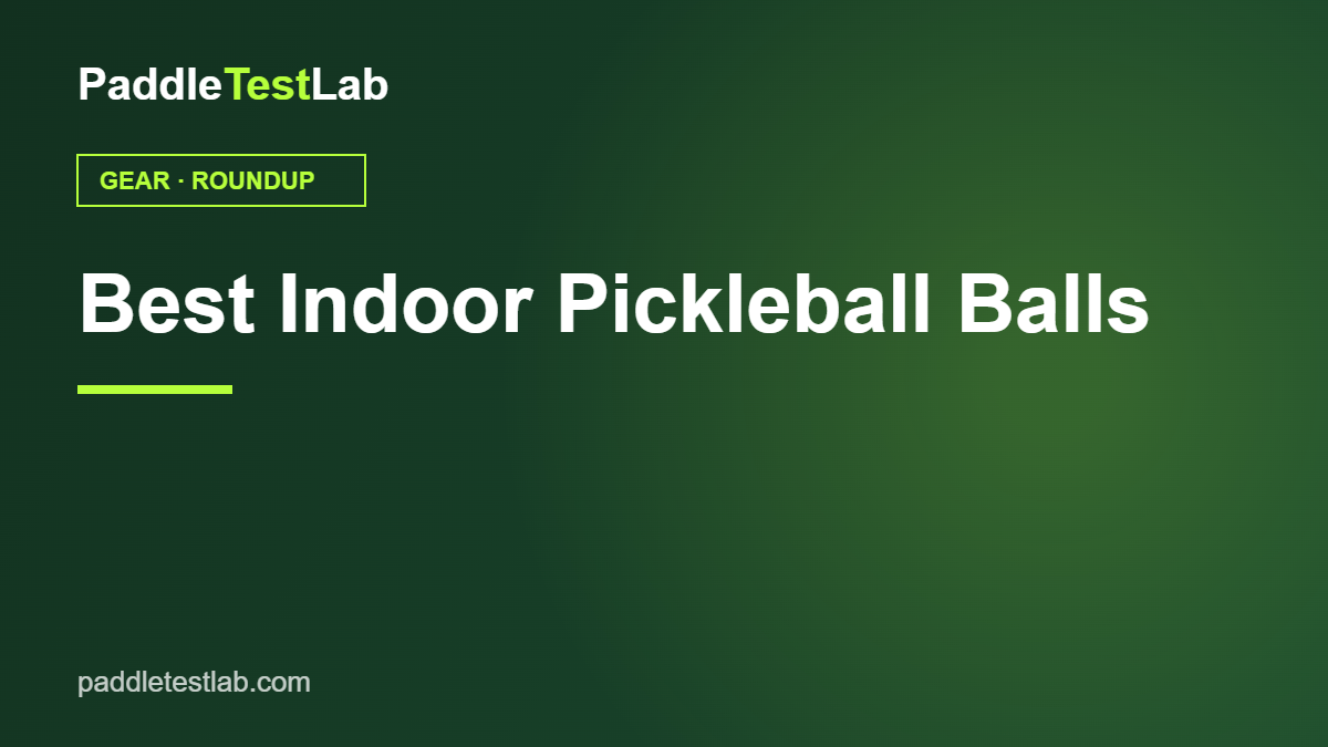 Best indoor pickleball balls roundup — PaddleTestLab graphic